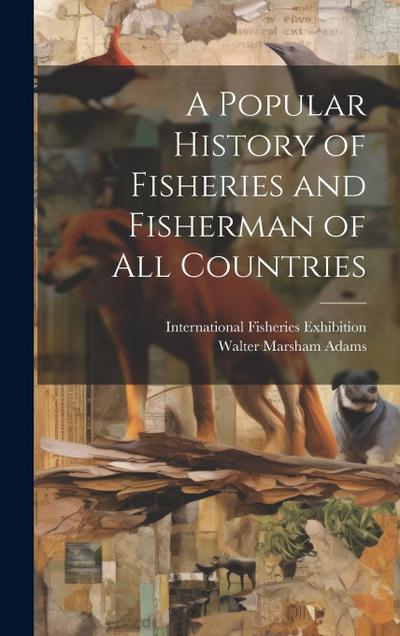 A Popular History of Fisheries and Fisherman of all Countries