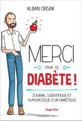 Merci pour ce diabète - Journal scientifique et humoristique d’un diabétique