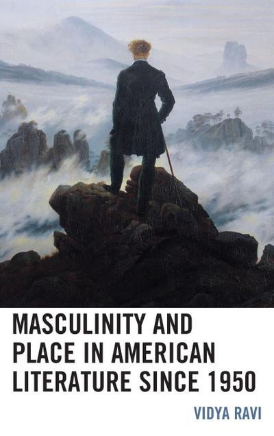 Masculinity and Place in American Literature since 1950