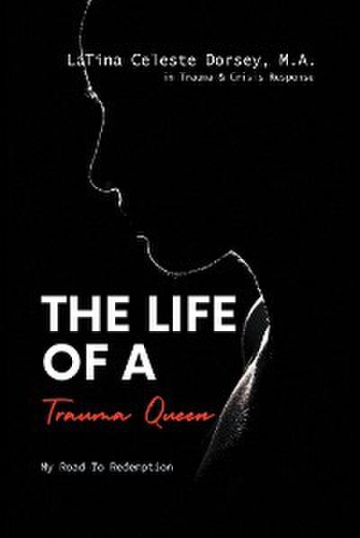 The Life Of a Trauma Queen: My Road to Redemption