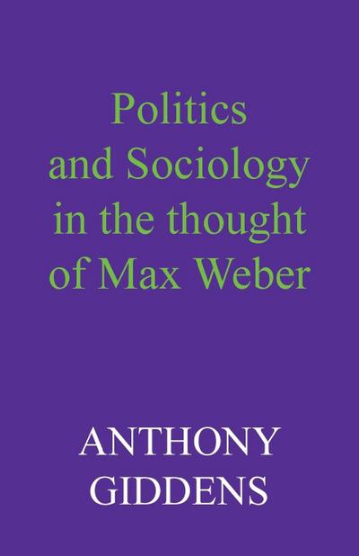 Politics and Sociology in the Thought of Max Weber