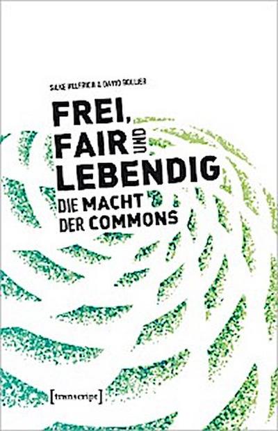 Frei, fair und lebendig - Die Macht der Commons