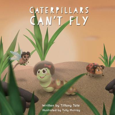 Caterpillars Can’t Fly