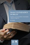 Masculinidades dobles. Hombres, normatividades e identidades religiosas de género