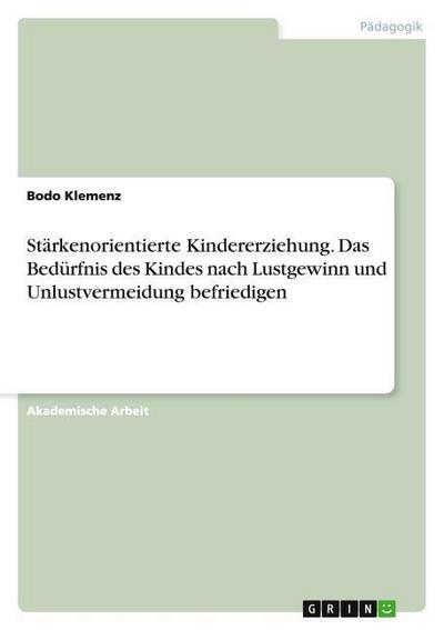 Stärkenorientierte Kindererziehung. Das Bedürfnis des Kindes nach Lustgewinn und Unlustvermeidung befriedigen
