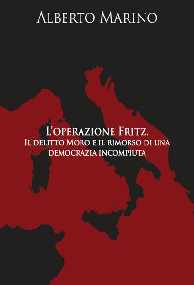Marino, A: L’ operazione Fritz. Il delitto Moro e il rimorso