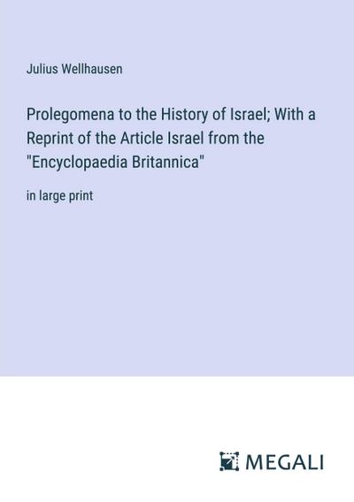 Prolegomena to the History of Israel; With a Reprint of the Article Israel from the "Encyclopaedia Britannica"