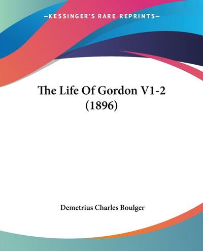 The Life Of Gordon V1-2 (1896)
