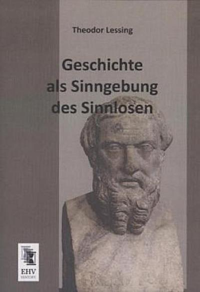 Geschichte als Sinngebung des Sinnlosen