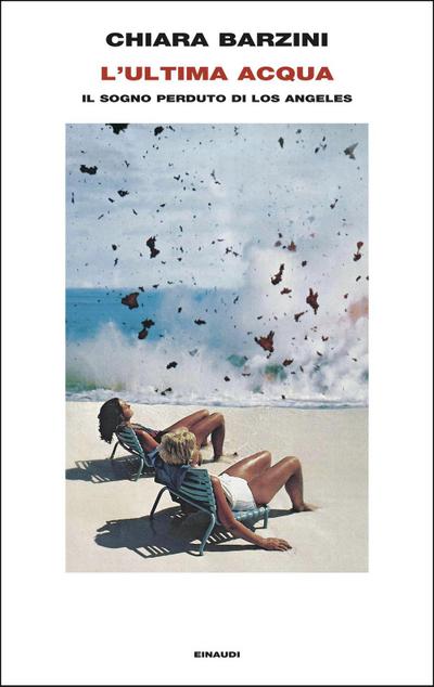 L’ ultima acqua. Il sogno perduto di Los Angeles