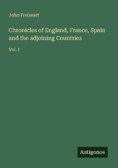 Chronicles of England, France, Spain and the adjoining Countries