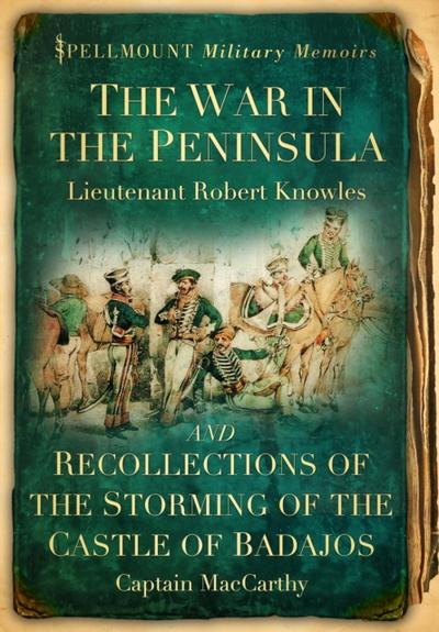 The War in the Peninsula and Recollections of the Storming of the Castle of Badajos