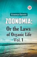 ZOONOMIA; OR THE LAWS OF ORGANIC LIFE VOL. 1