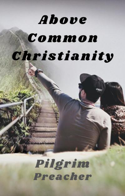Above Common Christianity (Revivalist Series, #1)
