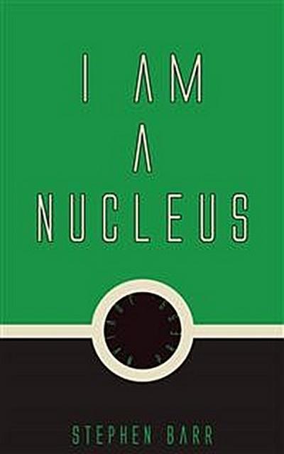 I Am A Nucleus