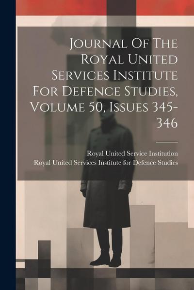 Journal Of The Royal United Services Institute For Defence Studies, Volume 50, Issues 345-346