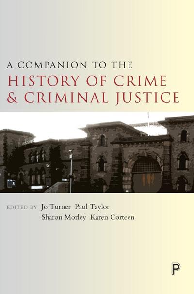 A companion to the history of crime and criminal justice