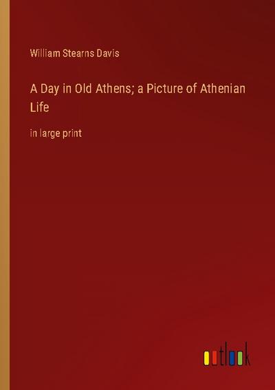A Day in Old Athens; a Picture of Athenian Life
