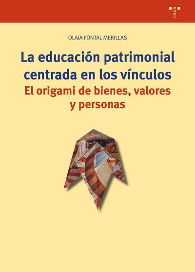 La educación patrimonial centrada en los vínculos : el origami de bienes, valores y personas