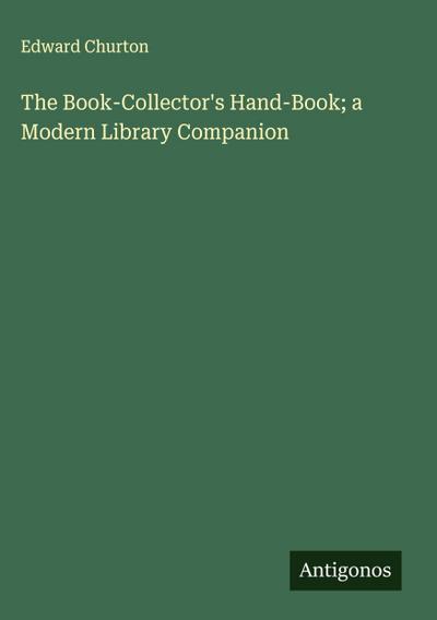 The Book-Collector’s Hand-Book; a Modern Library Companion