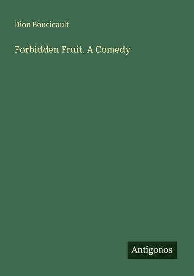Forbidden Fruit. A Comedy
