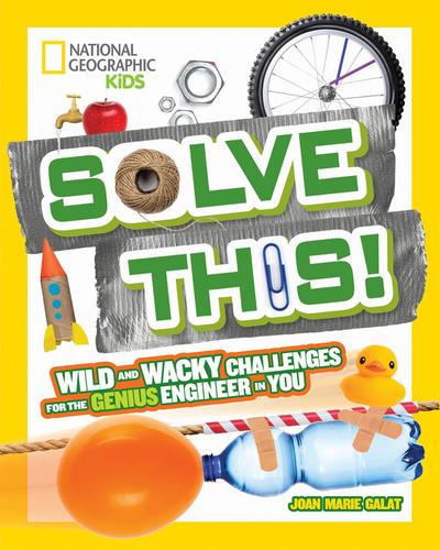 Solve This!: Wild and Wacky Challenges for the Genius Engineer in You