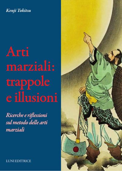 Arti marziali: trappole e illusioni. Ricerche e riflessioni sul metodo delle arti marziali