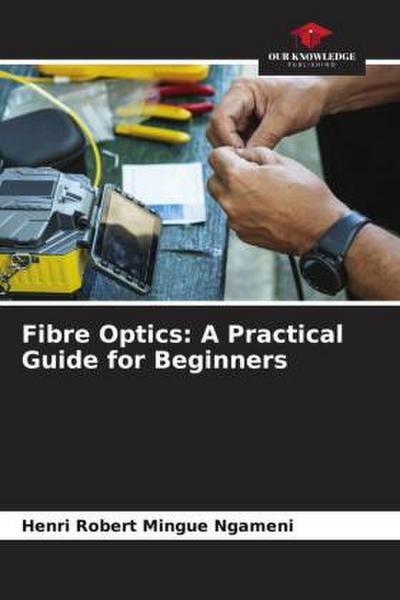 Fibre Optics: A Practical Guide for Beginners
