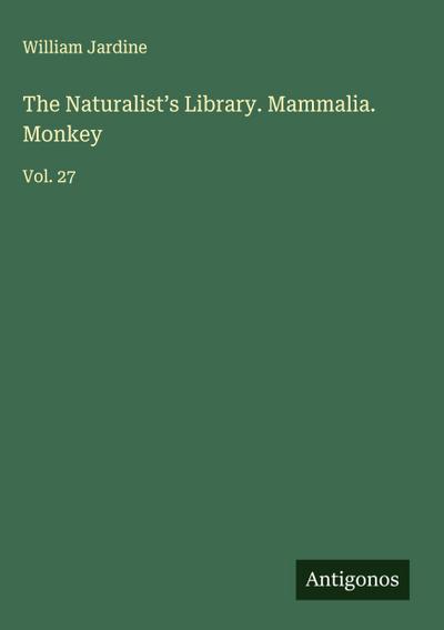 The Naturalist’s Library. Mammalia. Monkey