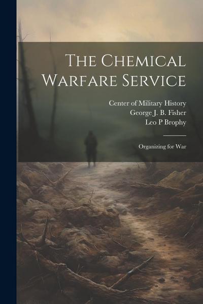The Chemical Warfare Service: Organizing for War