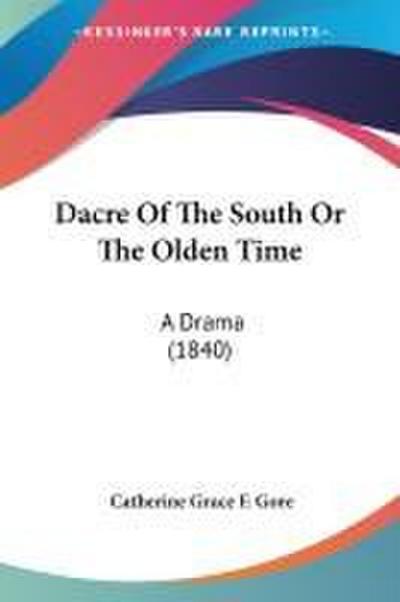 Dacre Of The South Or The Olden Time