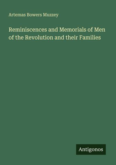 Reminiscences and Memorials of Men of the Revolution and their Families