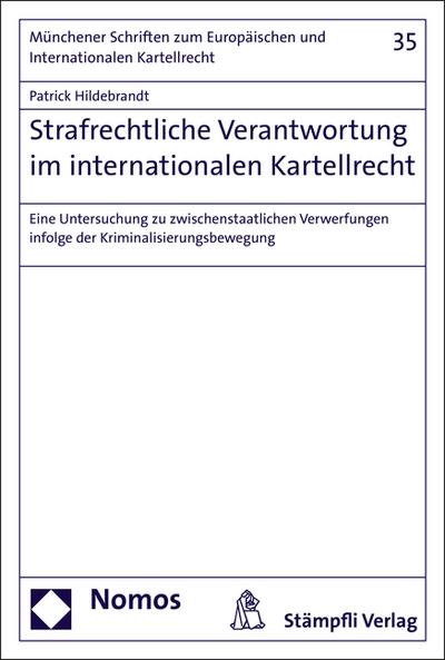 Strafrechtliche Verantwortung im internationalen Kartellrecht: Eine Untersuchung zu zwischenstaatlichen Verwerfungen infolge der ... Und Internationalen Kartellrecht, Band 35