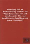 Verordnung über die Berufsausbildung zum Film- und Videolaboranten/zur Film- und Videolaborantin (Film- und Videolaboranten-Ausbildungsverordnung - FilmVAusbV)
