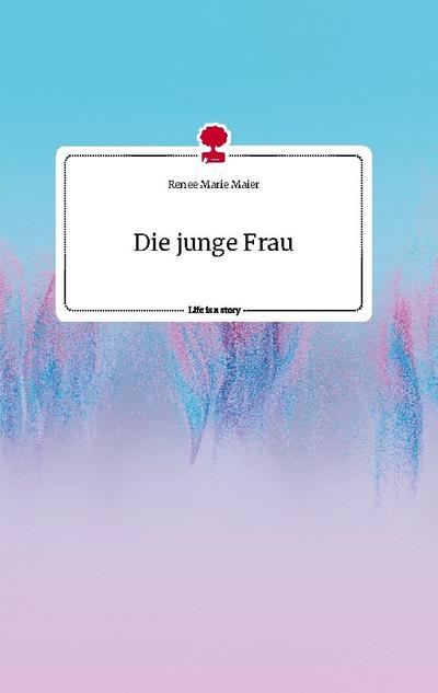 Die junge Frau. Life is a Story - story.one