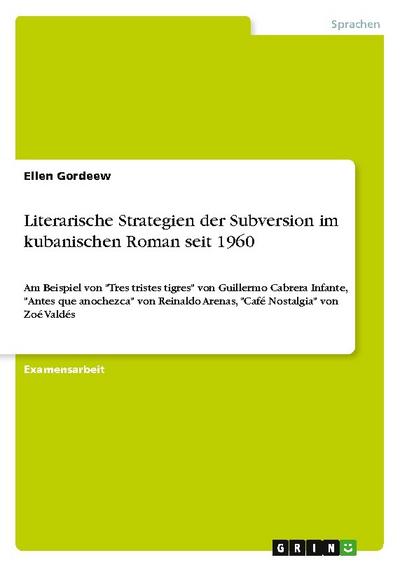 Literarische Strategien der Subversion im kubanischen Roman seit 1960 - Ellen Gordeew