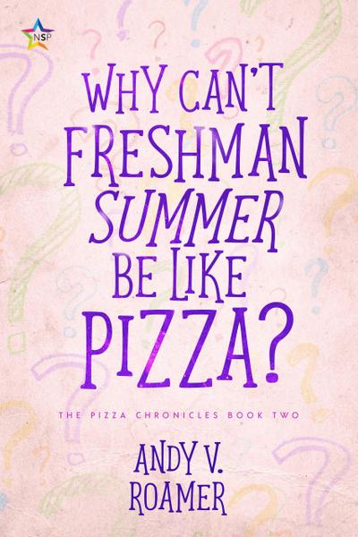Why Can’t Freshman Summer Be Like Pizza? (The Pizza Chronicles, #2)