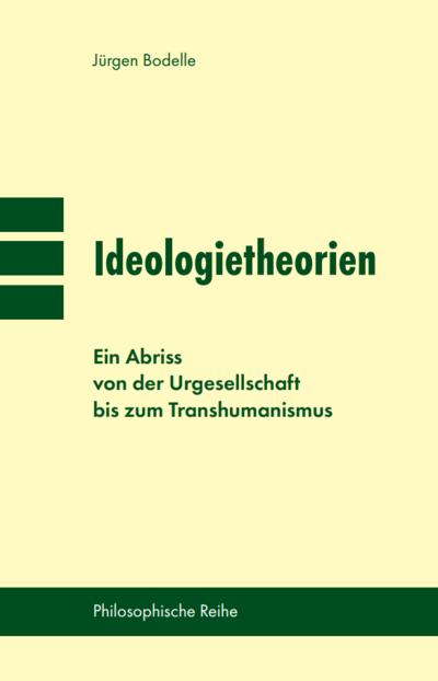 Ideologietheorien: Ein Abriss von der Urgesellschaft bis zum Transhumanismus