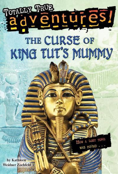 The Curse of King Tut’s Mummy (Totally True Adventures)