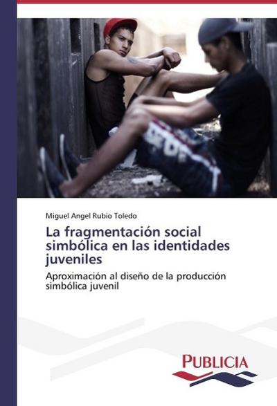 La fragmentación social simbólica en las identidades juveniles