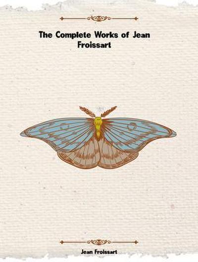 The Complete Works of Jean Froissart