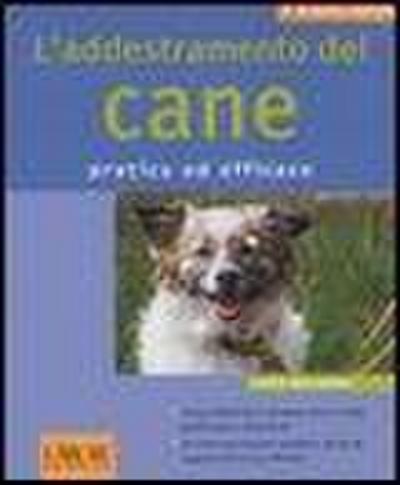 L’ addestramento del cane. Pratico ed efficace
