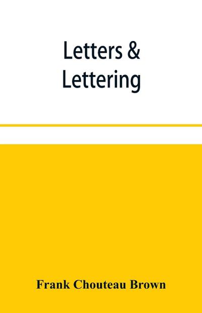 Letters & lettering; a treatise with 200 examples