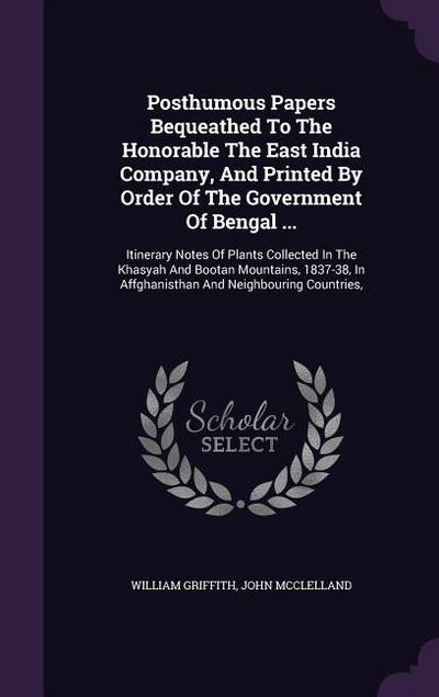 Posthumous Papers Bequeathed To The Honorable The East India Company, And Printed By Order Of The Government Of Bengal ...