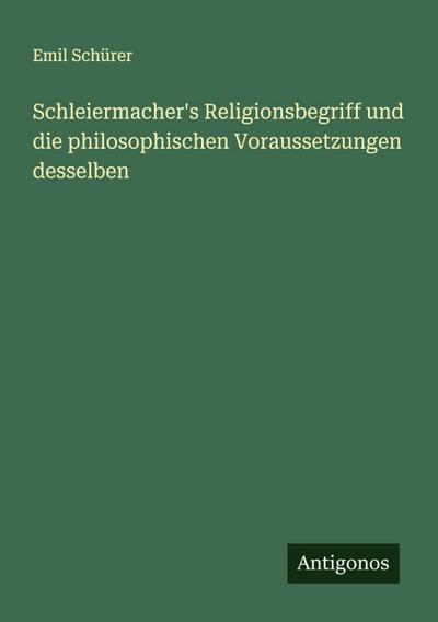 Schleiermacher’s Religionsbegriff und die philosophischen Voraussetzungen desselben