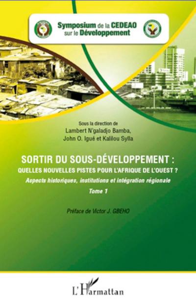 Sortir du sous-développement : quelles nouvelles pistes pour l’Afrique de l’Ouest ? (Tome 1)