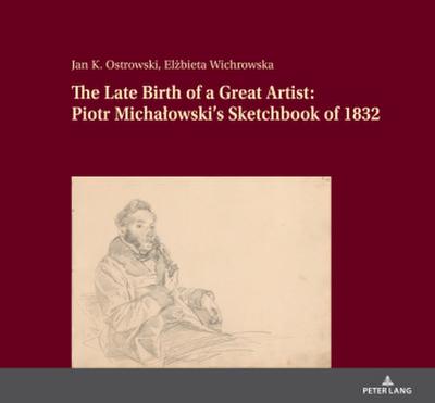 The Late Birth of a Great Artist: Piotr Michalowski’s Sketchbook of 1832