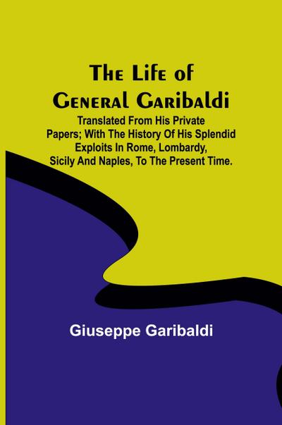 The Life of General Garibaldi