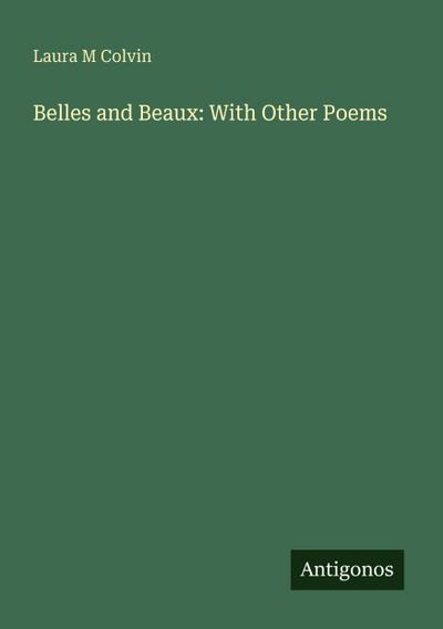 Belles and Beaux: With Other Poems