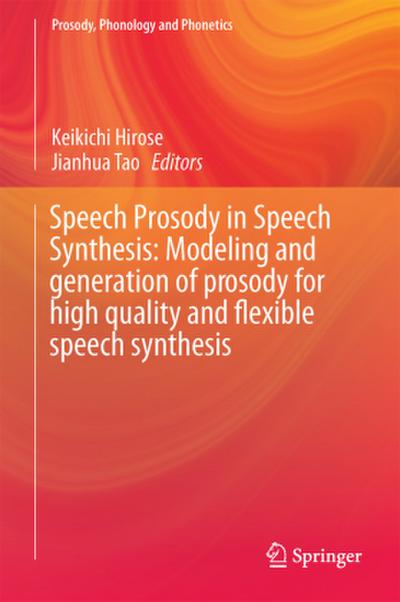Speech Prosody in Speech Synthesis: Modeling and generation of prosody for high quality and flexible speech synthesis